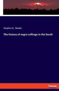 The history of negro suffrage in the South