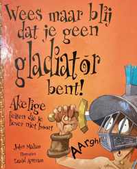 Wees Maar Blij Dat Je Geen Gladiator Ben