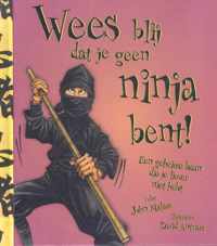 Wees blij dat...  -   Wees blij dat je geen ninja bent!