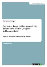 Das Innere Beten bei Teresa von Avila anhand ihres Werkes  Weg der Vollkommenheit