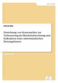 Einrichtung von Kostenstellen zur Verbesserung der Betriebsabrechnung und Kalkulation eines mittelstandischen Heizungsbauers