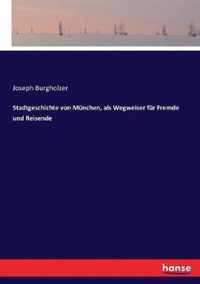 Stadtgeschichte von Munchen, als Wegweiser fur Fremde und Reisende