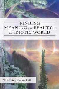 Finding Meaning and Beauty in an Idiotic World