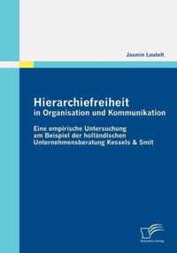 Hierarchiefreiheit in Organisation und Kommunikation: Eine empirische Untersuchung am Beispiel der holländischen Unternehmensberatung Kessels & Smit