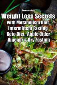 Weight Loss Secrets with Metabolism Diet, Intermittent Fasting, Keto Diet, Apple Cider Vinegar & Dry Fasting