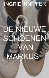 De Nieuwe Schoenen Van Markus - Ingrid Knipfer - Paperback (9789464187014)