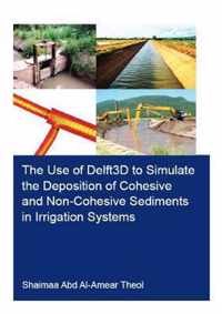 The Use of Delft3D to Simulate the Deposition of Cohesive and Non-Cohesive Sediments in Irrigation Systems