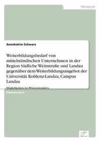 Weiterbildungsbedarf von mittelstandischen Unternehmen in der Region Sudliche Weinstrasse und Landau gegenuber dem Weiterbildungsangebot der Universitat Koblenz-Landau, Campus Landau