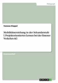 Mobilitatserziehung in der Sekundarstufe I. Projektorientiertes Lernen bei der Essener Verkehrs-AG