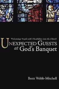 Unexpected Guests at God's Banquet: Welcoming People with Disabilities Into the Church