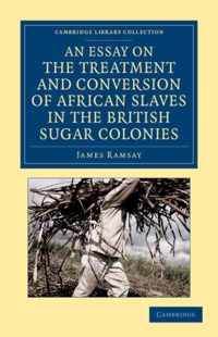 An Essay on the Treatment and Conversion of African Slaves in the British Sugar Colonies