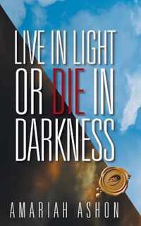 Live in Light or Die in Darkness