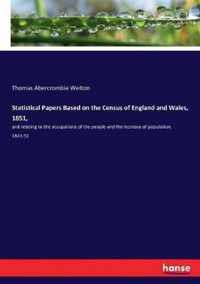 Statistical Papers Based on the Census of England and Wales, 1851,