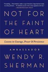 Not for the Faint of Heart: Lessons in Courage, Power, and Persistence