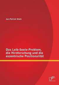 Das Leib-Seele-Problem, die Hirnforschung und die exzentrische Positionalitat