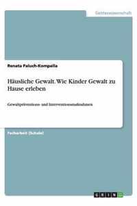 Hausliche Gewalt. Wie Kinder Gewalt zu Hause erleben