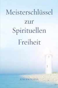 Meisterschlussel zur Spirituellen Freiheit