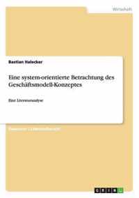 Eine system-orientierte Betrachtung des Geschaftsmodell-Konzeptes