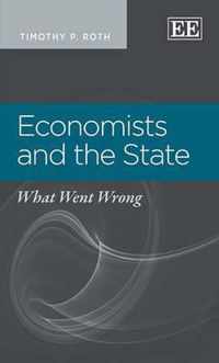 Economists and the State  What Went Wrong