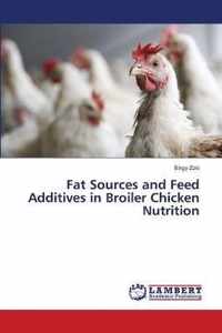 Fat Sources and Feed Additives in Broiler Chicken Nutrition