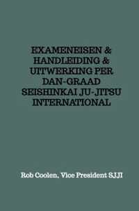 EXAMENEISEN & HANDLEIDING & UITWERKING PER DAN-GRAAD SEISHINKAI JU-JITSU INTERNATIONAL