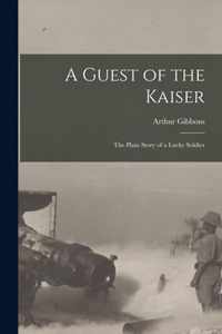 A Guest of the Kaiser [microform]