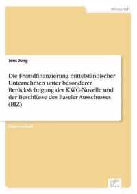 Die Fremdfinanzierung mittelstandischer Unternehmen unter besonderer Berucksichtigung der KWG-Novelle und der Beschlusse des Baseler Ausschusses (BIZ)