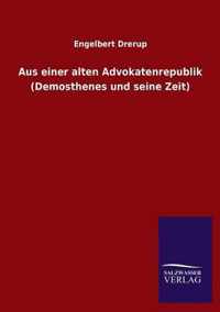 Aus Einer Alten Advokatenrepublik (Demosthenes Und Seine Zeit)