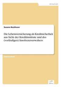 Die Lebensversicherung als Kreditsicherheit aus Sicht der Kreditinstitute und des (vorlaufigen) Insolvenzverwalters