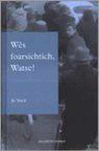 Wes Foarsichtich, Watse!