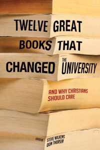 Twelve Great Books That Changed the University, and Why Christians Should Care