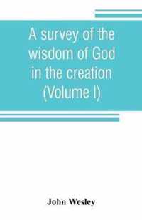 A survey of the wisdom of God in the creation; or, A compendium of natural philosophy (Volume I)