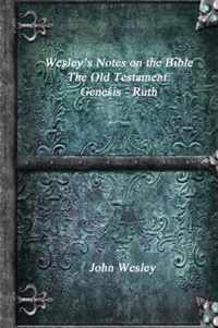 Wesley's Notes on the Bible - The Old Testament