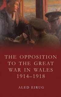 The Opposition to the Great War in Wales 1914-1918