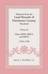 Abstracts from the Land Records of Dorchester County, Maryland, Volume K