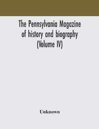 The Pennsylvania magazine of history and biography (Volume IV)