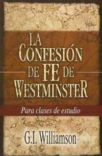 La Confesion de Fe de Westminster = Westminster Confession of Faith