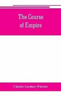 The course of empire; outlines of the chief political changes in the history of the world