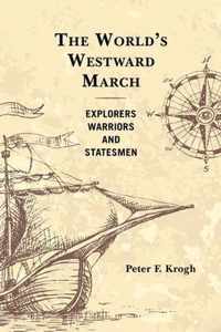 The World's Westward March: Explorers, Warriors, and Statesmen