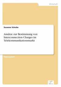 Ansatze zur Bestimmung von Interconnection Charges im Telekommunikationsmarkt