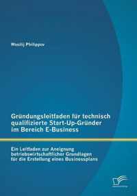 Grundungsleitfaden fur technisch qualifizierte Start-Up-Grunder im Bereich E-Business