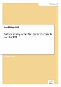 Aufbau strategischer Wettbewerbsvorteile durch CRM