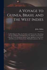 A Voyage to Guinea, Brasil and the West Indies; in His Majesty's Ships, the Swallow and Weymouth