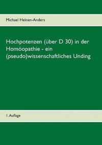 Hochpotenzen (uber D 30) in der Homoeopathie - ein (pseudo)wissenschaftliches Unding