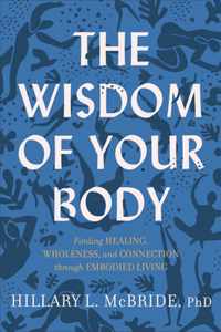 The Wisdom of Your Body - Finding Healing, Wholeness, and Connection through Embodied Living