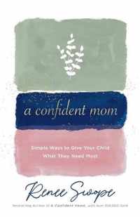 A Confident Mom - Simple Ways to Give Your Child What They Need Most