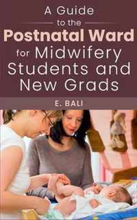 A Guide to the Postnatal Ward for Midwifery Students and New Grads