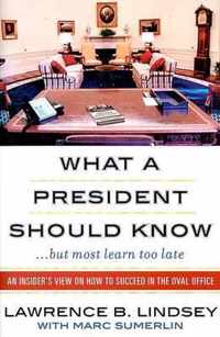 What a President Should Know...But Most Learn Too Late)