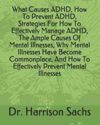 What Causes ADHD, How To Prevent ADHD, Strategies For How To Effectively Manage ADHD, The Ample Causes Of Mental Illnesses, Why Mental Illnesses Have Become Commonplace, And How To Effectively Prevent Mental Illnesses