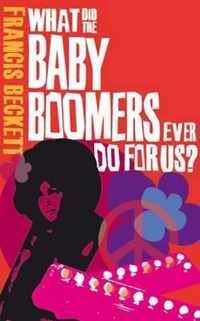 What Did the Baby Boomers Ever Do for Us?